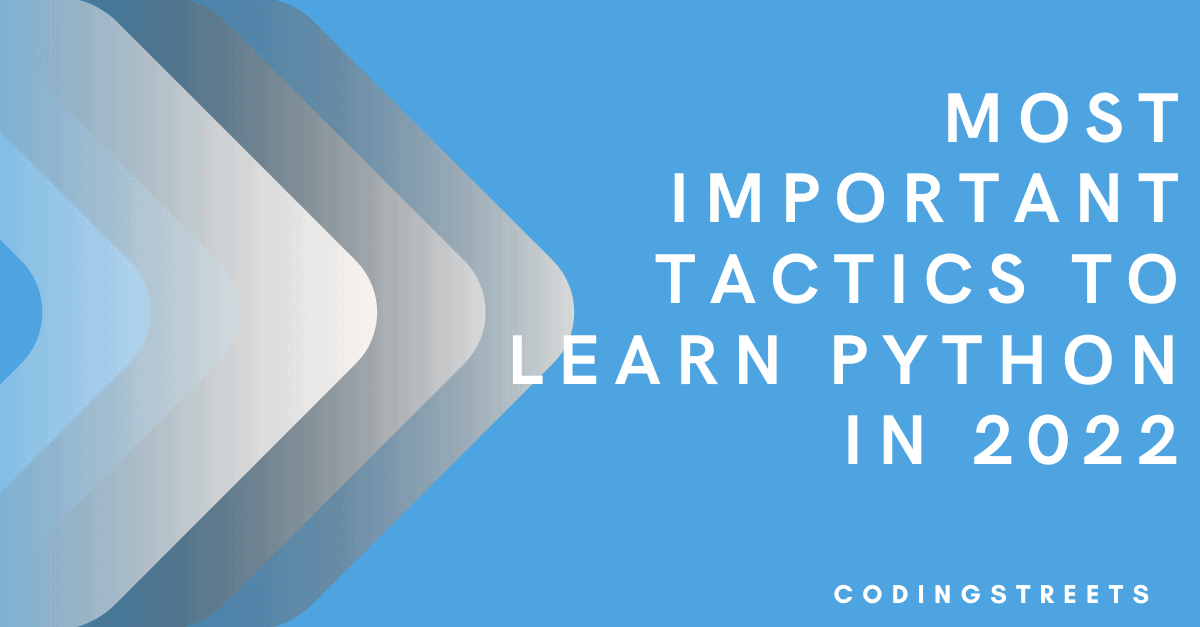 Most important tactics to learn python in 2022 codingstreets